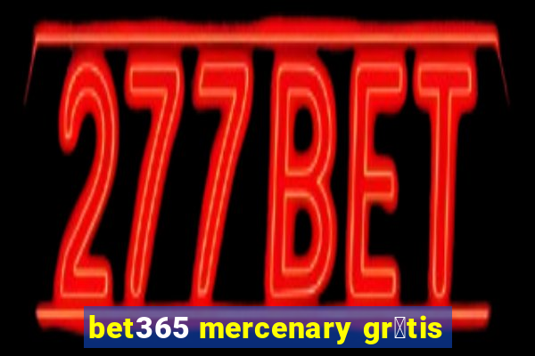 bet365 mercenary gr谩tis