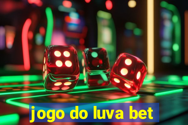 jogo do luva bet