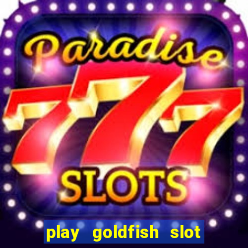 play goldfish slot machine online free