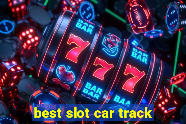 best slot car track