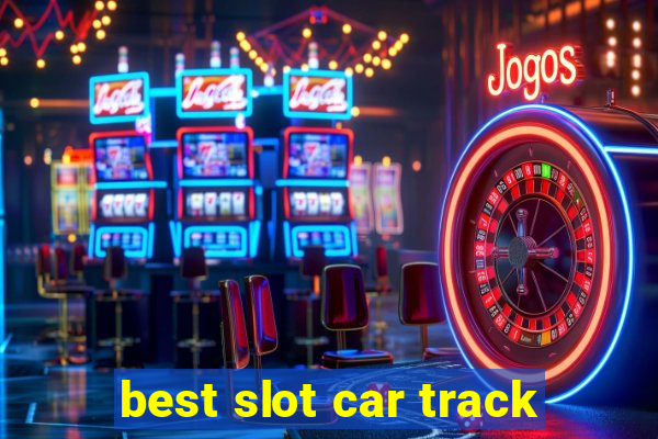 best slot car track