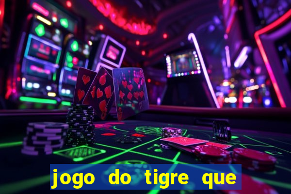 jogo do tigre que ganha dinheiro é verdade