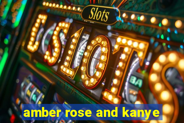 amber rose and kanye