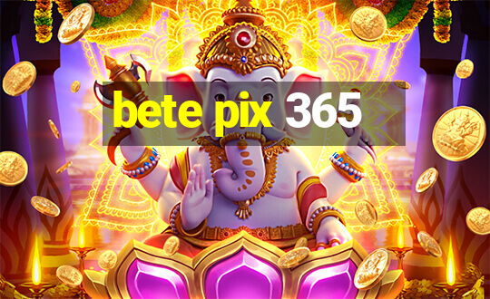 bete pix 365