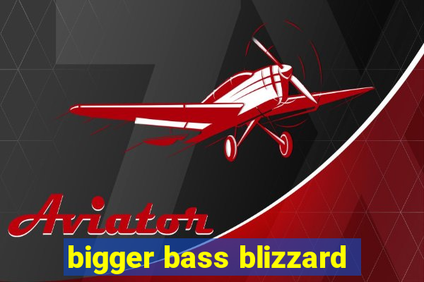 bigger bass blizzard