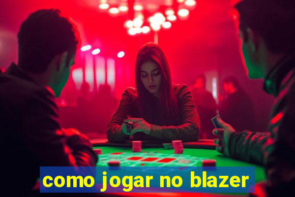 como jogar no blazer