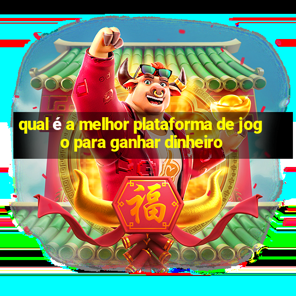 qual é a melhor plataforma de jogo para ganhar dinheiro