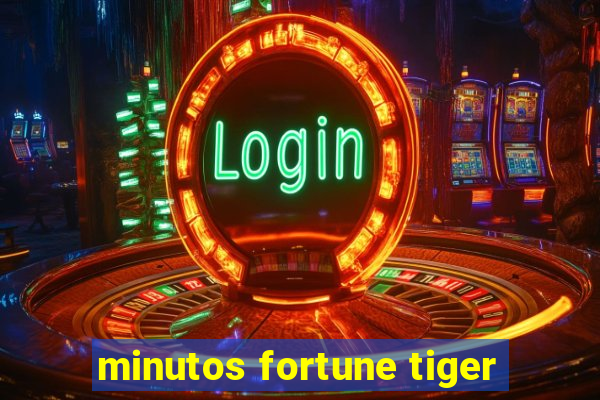 minutos fortune tiger