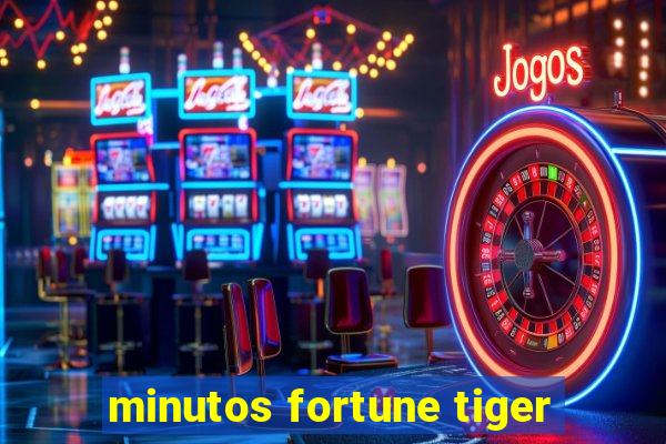 minutos fortune tiger