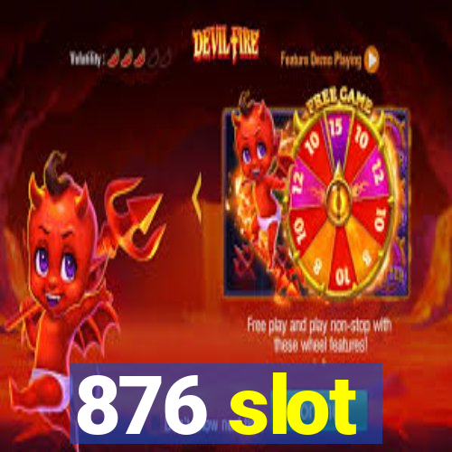 876 slot