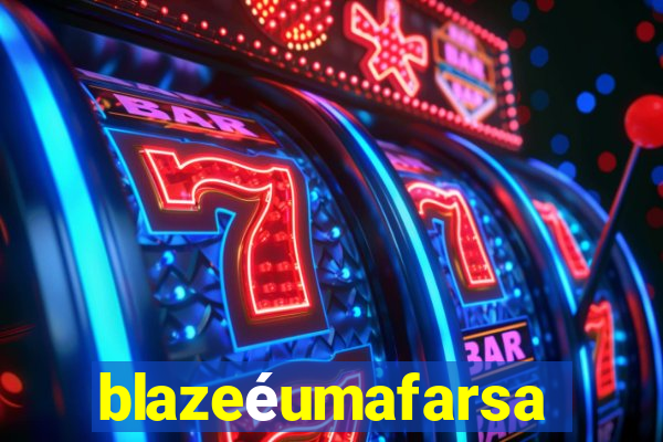 blazeéumafarsa