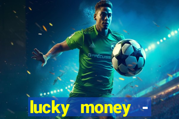 lucky money - jogos a dinheiro