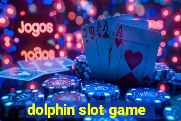 dolphin slot game