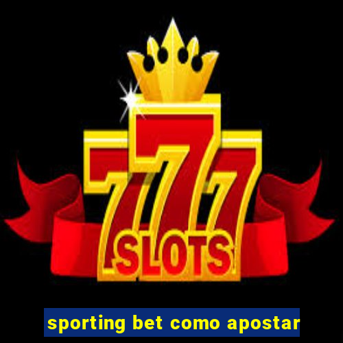 sporting bet como apostar