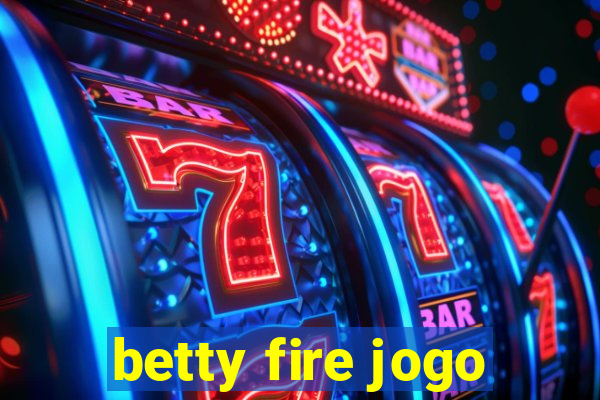 betty fire jogo