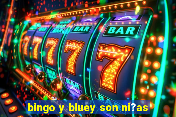 bingo y bluey son ni?as