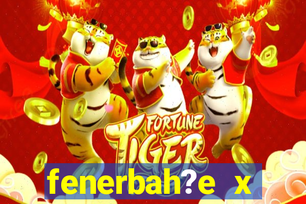 fenerbah?e x galatasaray palpite