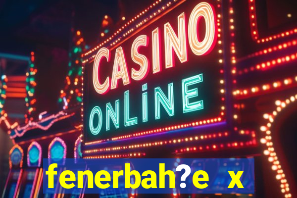 fenerbah?e x galatasaray palpite