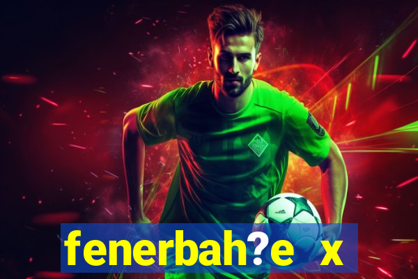 fenerbah?e x galatasaray palpite