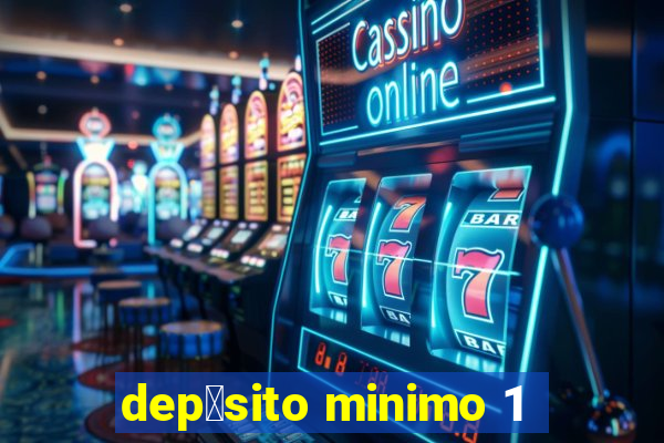 dep贸sito minimo 1