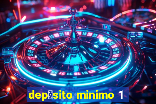 dep贸sito minimo 1