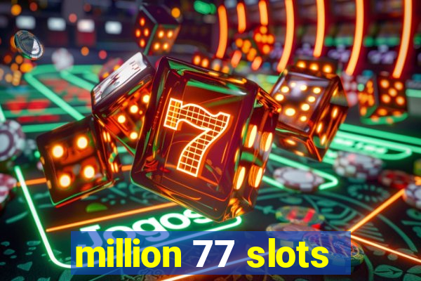 million 77 slots