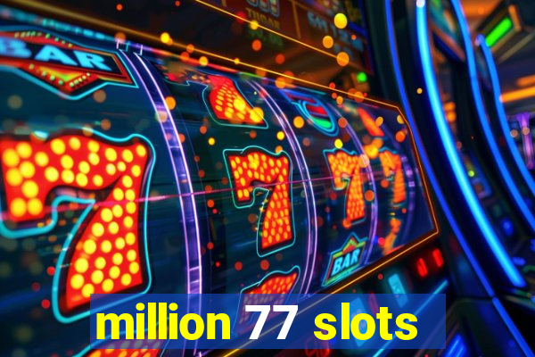 million 77 slots