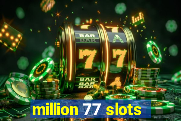 million 77 slots