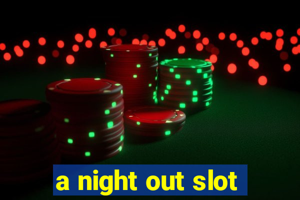 a night out slot