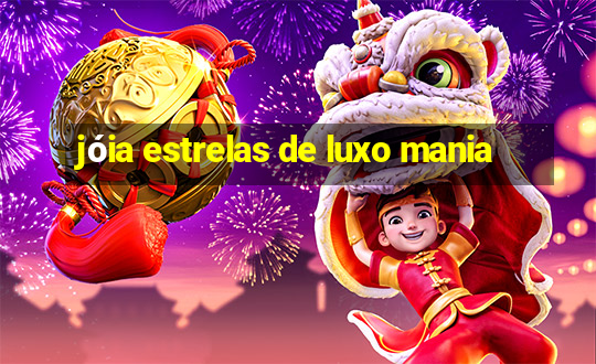 jóia estrelas de luxo mania