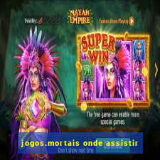 jogos.mortais onde assistir