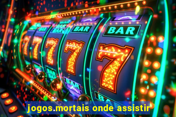 jogos.mortais onde assistir