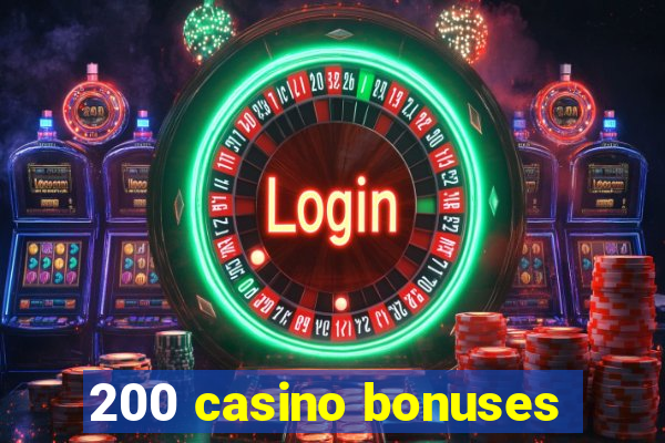 200 casino bonuses