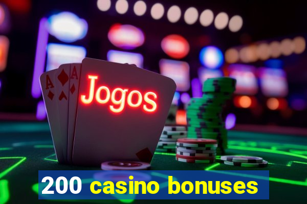 200 casino bonuses