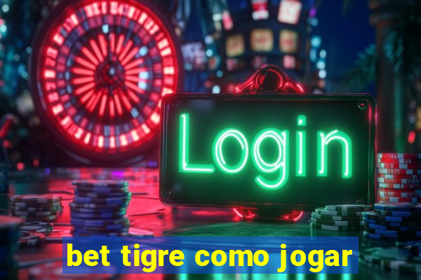 bet tigre como jogar