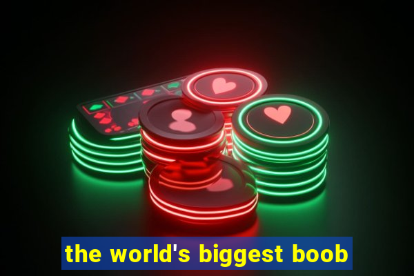 the world's biggest boob