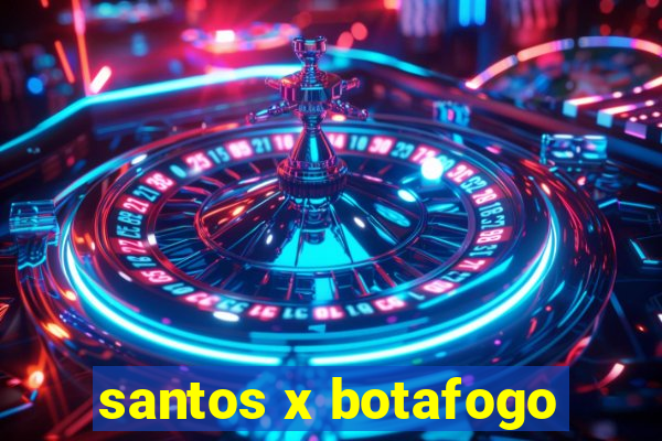 santos x botafogo