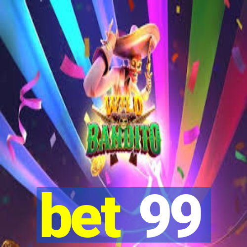 bet 99