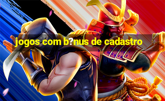 jogos com b?nus de cadastro