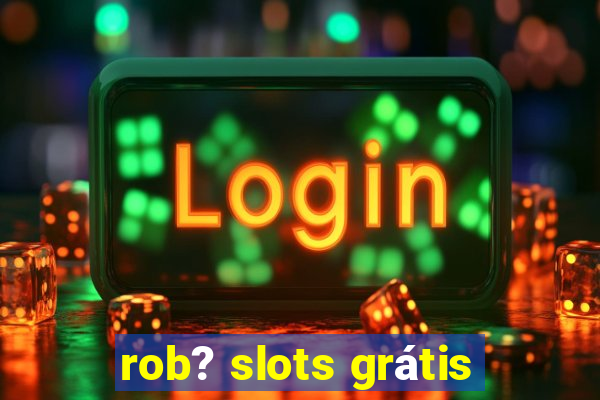 rob? slots grátis