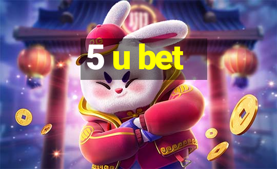 5 u bet