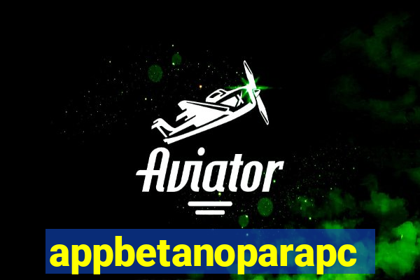 appbetanoparapc