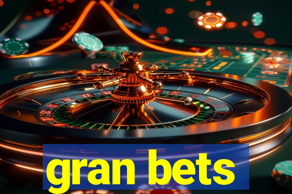 gran bets