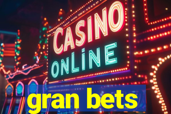 gran bets