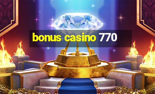 bonus casino 770