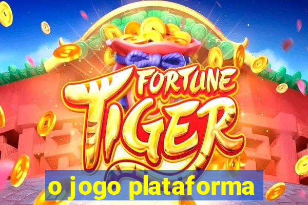 o jogo plataforma