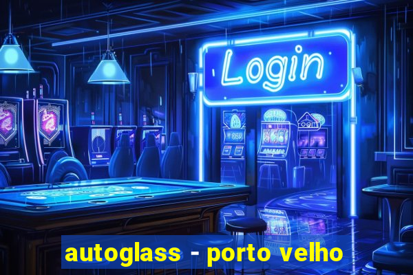 autoglass - porto velho