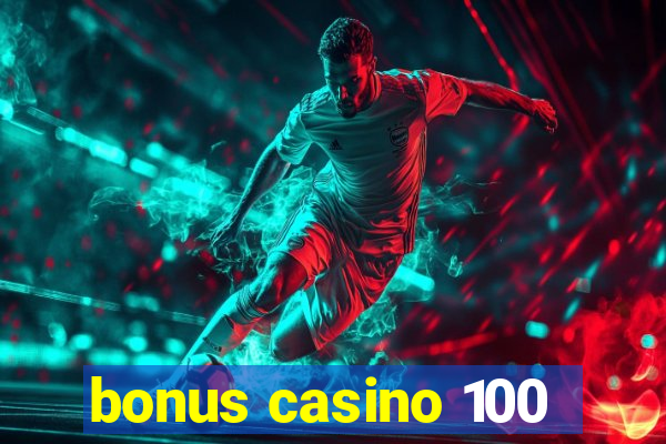 bonus casino 100