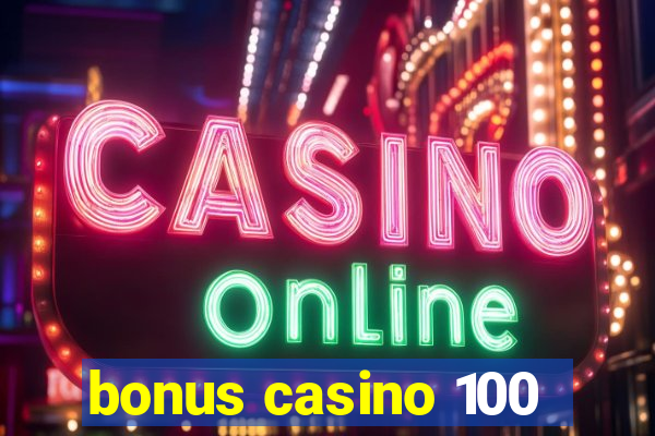 bonus casino 100