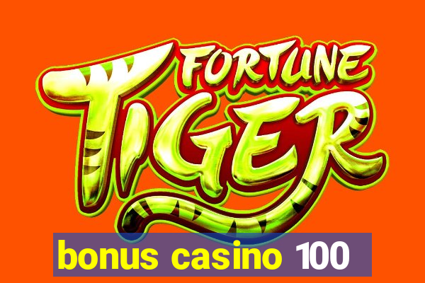 bonus casino 100